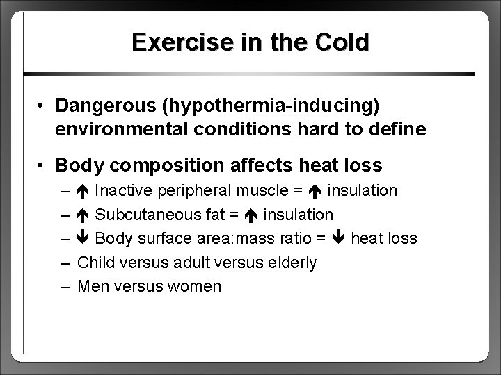 Exercise in the Cold • Dangerous (hypothermia-inducing) environmental conditions hard to define • Body