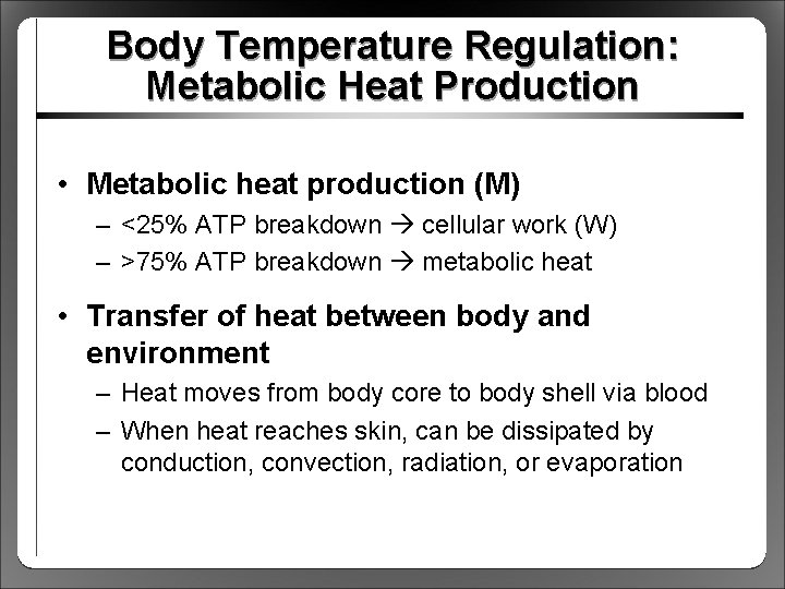 Body Temperature Regulation: Metabolic Heat Production • Metabolic heat production (M) – <25% ATP