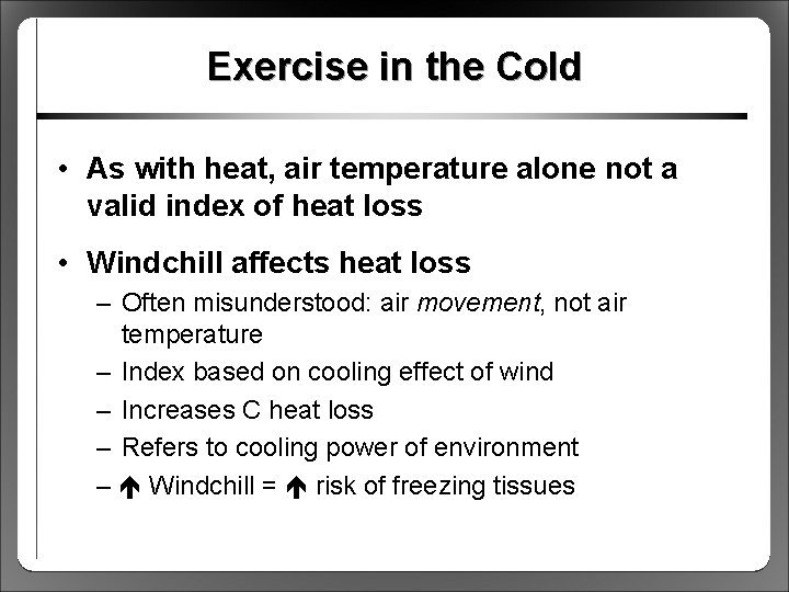 Exercise in the Cold • As with heat, air temperature alone not a valid
