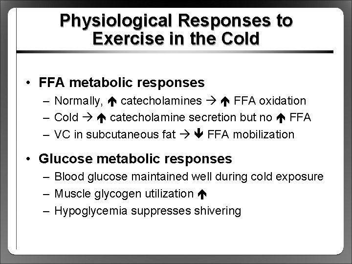 Physiological Responses to Exercise in the Cold • FFA metabolic responses – Normally, catecholamines