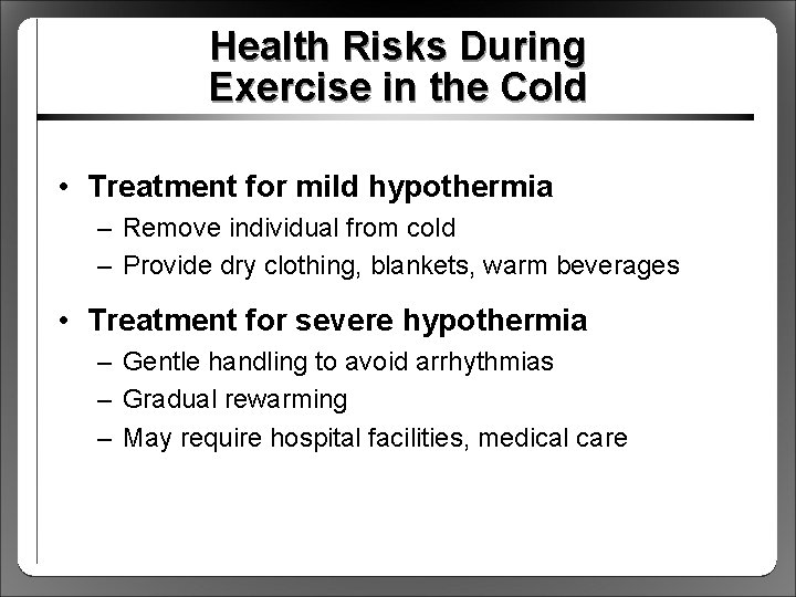 Health Risks During Exercise in the Cold • Treatment for mild hypothermia – Remove