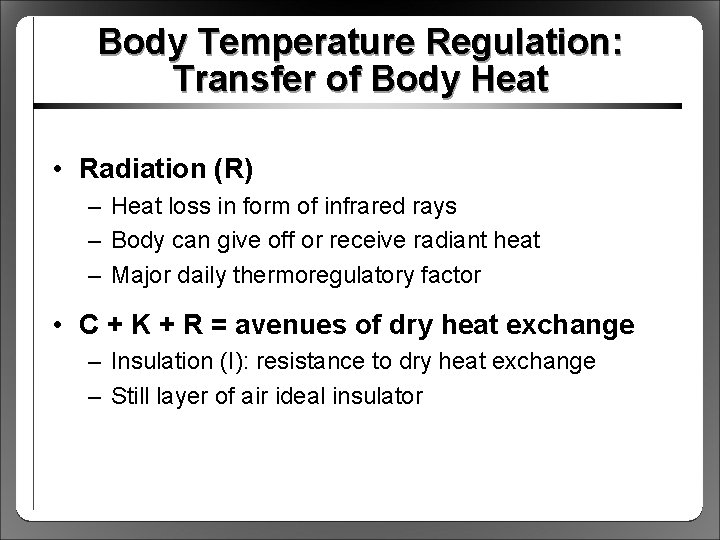 Body Temperature Regulation: Transfer of Body Heat • Radiation (R) – Heat loss in