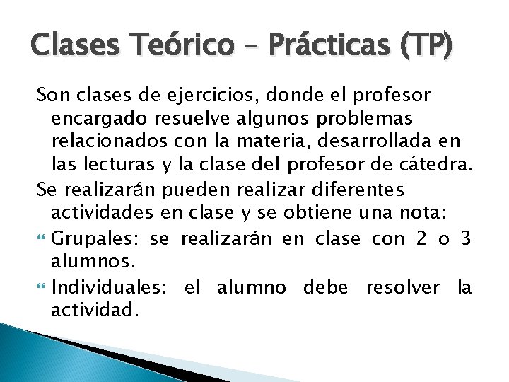 Clases Teórico – Prácticas (TP) Son clases de ejercicios, donde el profesor encargado resuelve