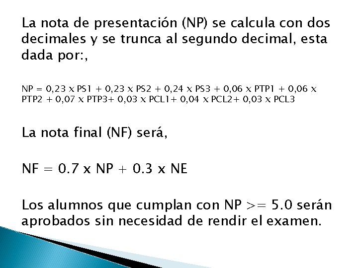 La nota de presentación (NP) se calcula con dos decimales y se trunca al