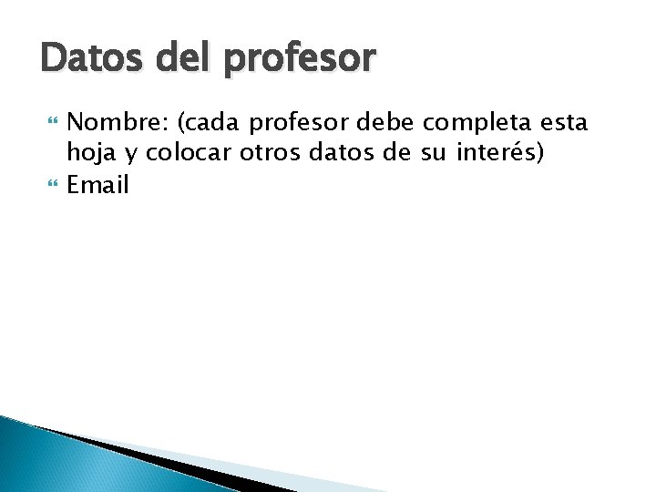 Datos del profesor Nombre: (cada profesor debe completa esta hoja y colocar otros datos Datos del profesor Nombre: (cada profesor debe completa esta hoja y colocar otros datos