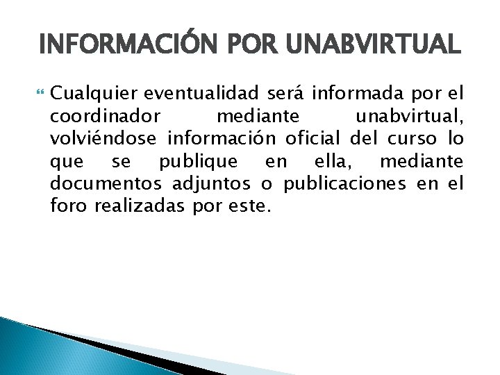 INFORMACIÓN POR UNABVIRTUAL Cualquier eventualidad será informada por el coordinador mediante unabvirtual, volviéndose información INFORMACIÓN POR UNABVIRTUAL Cualquier eventualidad será informada por el coordinador mediante unabvirtual, volviéndose información