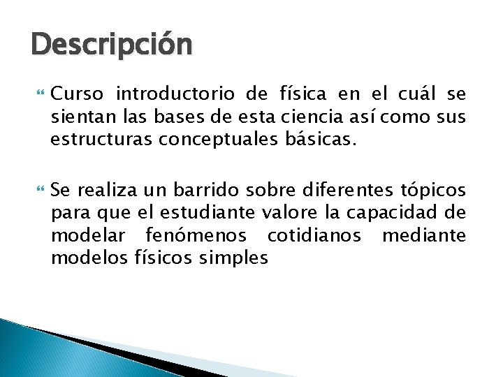 Descripción Curso introductorio de física en el cuál se sientan las bases de esta