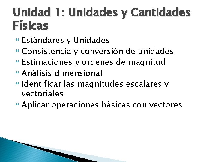 Unidad 1: Unidades y Cantidades Físicas Estándares y Unidades Consistencia y conversión de unidades