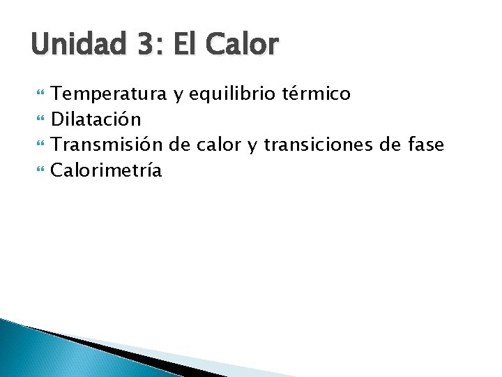 Unidad 3: El Calor Temperatura y equilibrio térmico Dilatación Transmisión de calor y transiciones