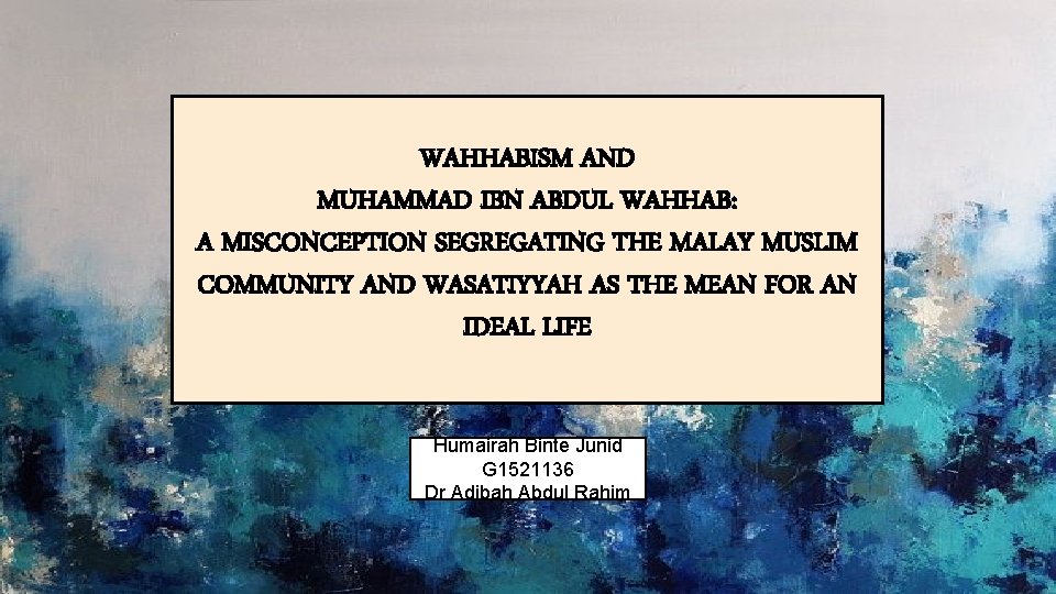 WAHHABISM AND MUHAMMAD IBN ABDUL WAHHAB: A MISCONCEPTION SEGREGATING THE MALAY MUSLIM COMMUNITY AND