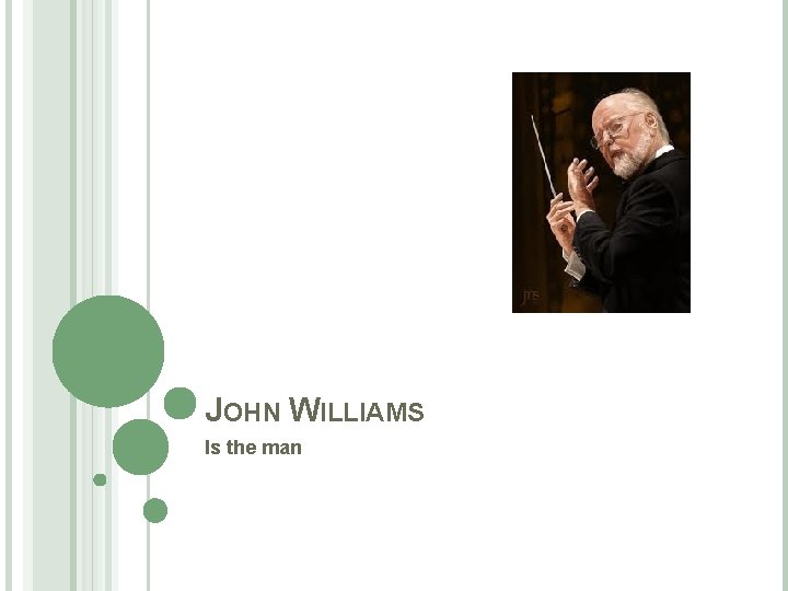 JOHN WILLIAMS Is the man 