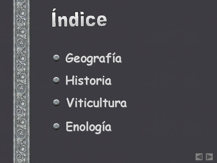 INDICE Geografía Historia Viticultura Enología INDICE Geografía Historia Viticultura Enología