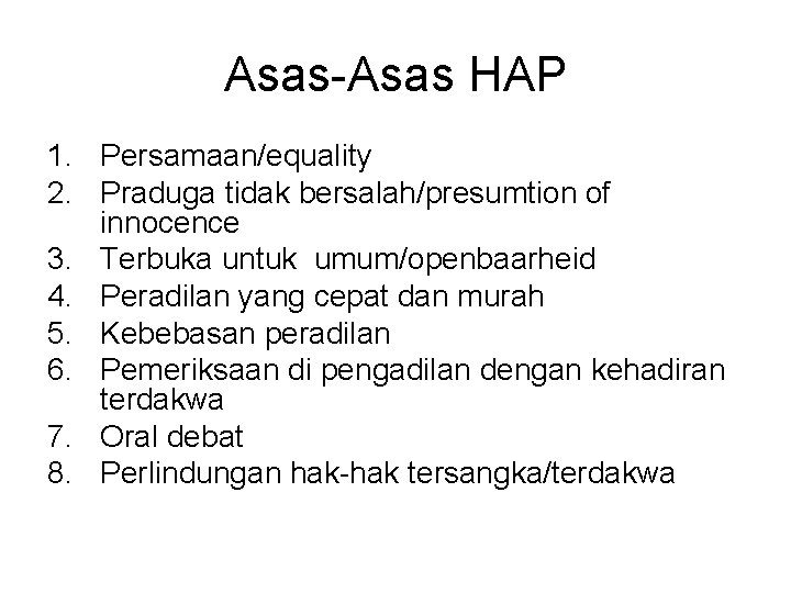 Asas-Asas HAP 1. Persamaan/equality 2. Praduga tidak bersalah/presumtion of innocence 3. Terbuka untuk umum/openbaarheid
