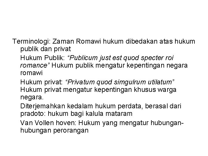 Terminologi: Zaman Romawi hukum dibedakan atas hukum publik dan privat Hukum Publik: “Publicum just