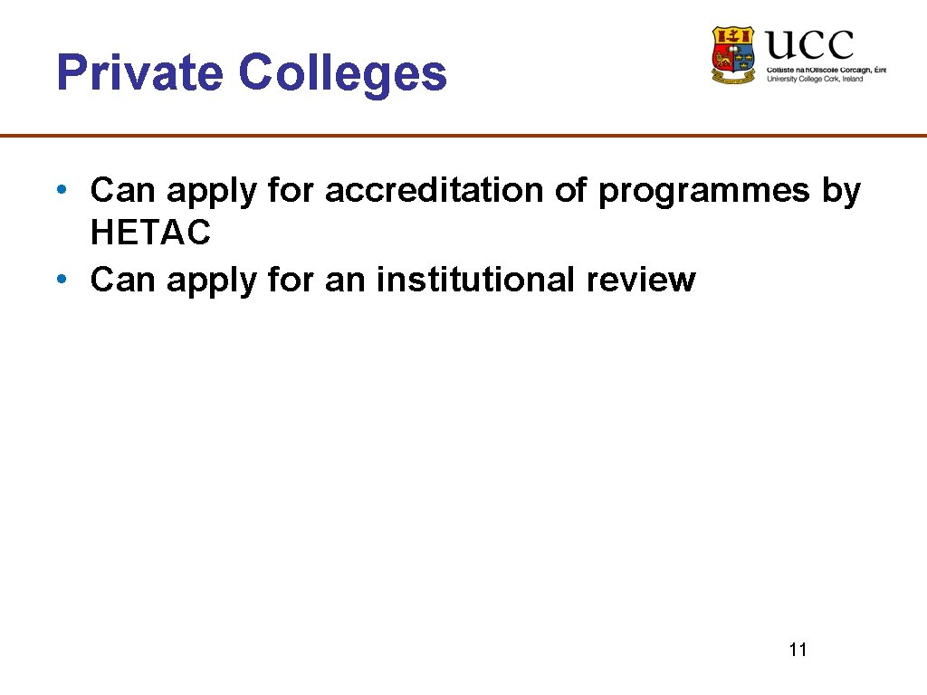 Private Colleges • Can apply for accreditation of programmes by HETAC • Can apply