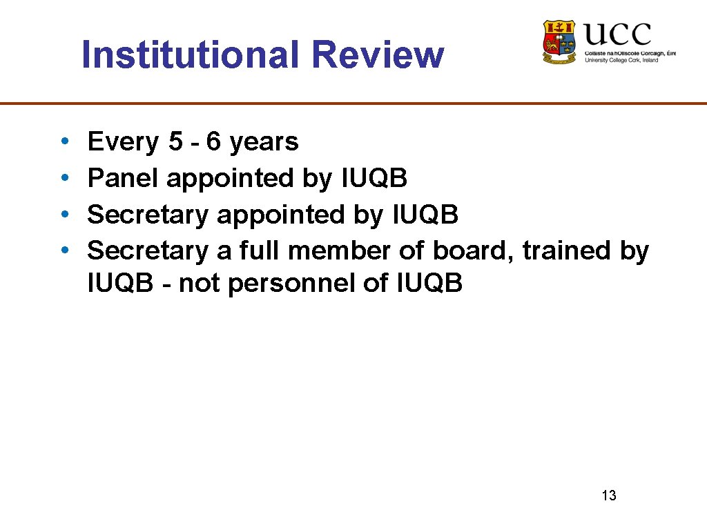Institutional Review • • Every 5 - 6 years Panel appointed by IUQB Secretary