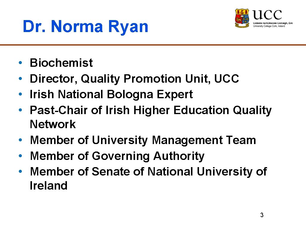 Dr. Norma Ryan • • Biochemist Director, Quality Promotion Unit, UCC Irish National Bologna