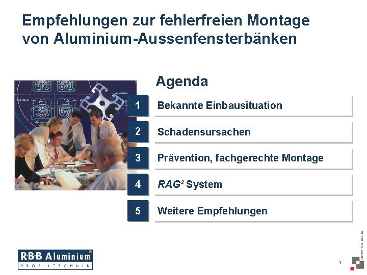 Empfehlungen zur fehlerfreien Montage von Aluminium-Aussenfensterbänken Agenda 1 Bekannte Einbausituation 2 Schadensursachen 3 Prävention,