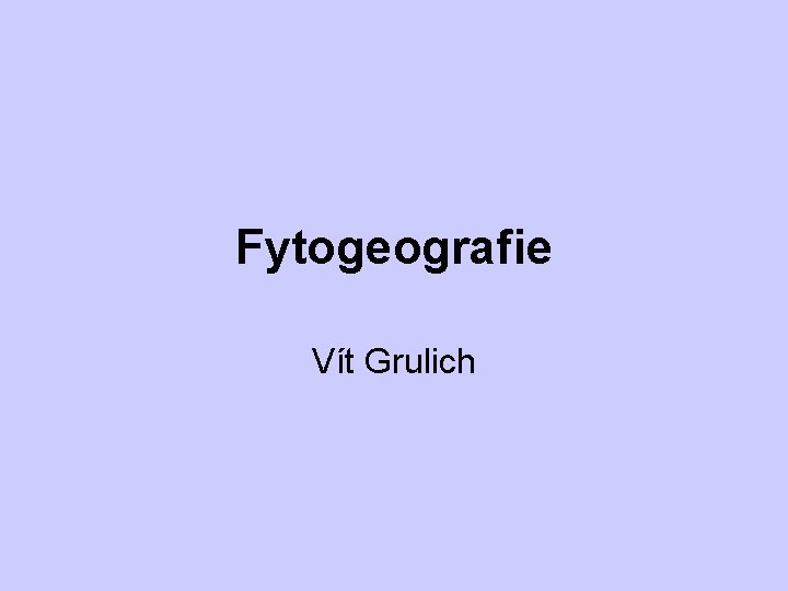 Fytogeografie Vít Grulich 
