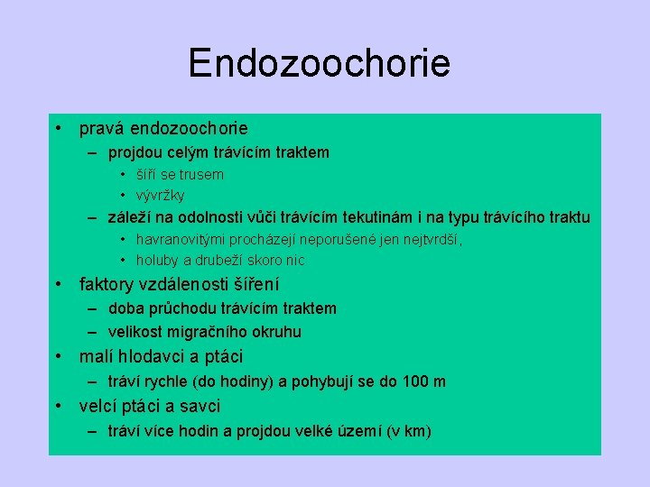 Endozoochorie • pravá endozoochorie – projdou celým trávícím traktem • šíří se trusem •