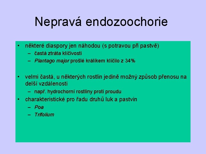 Nepravá endozoochorie • některé diaspory jen náhodou (s potravou při pastvě) – častá ztráta