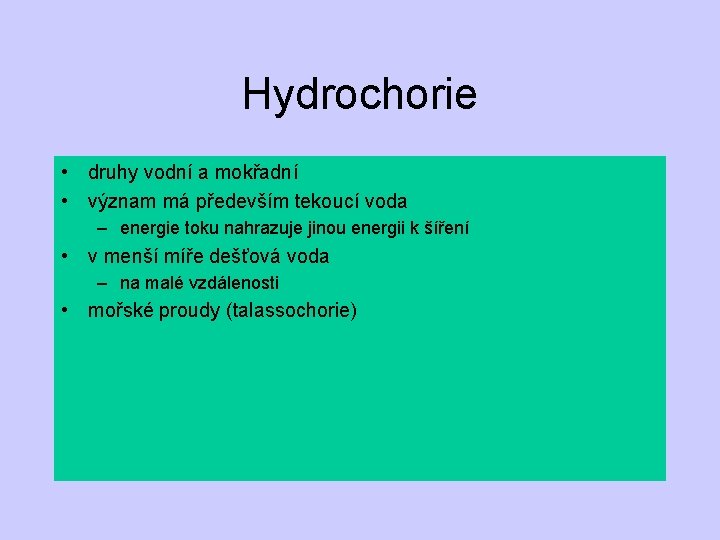 Hydrochorie • druhy vodní a mokřadní • význam má především tekoucí voda – energie