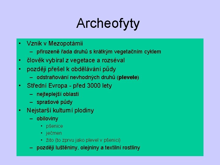 Archeofyty • Vznik v Mezopotámii – přirozeně řada druhů s krátkým vegetačním cyklem •