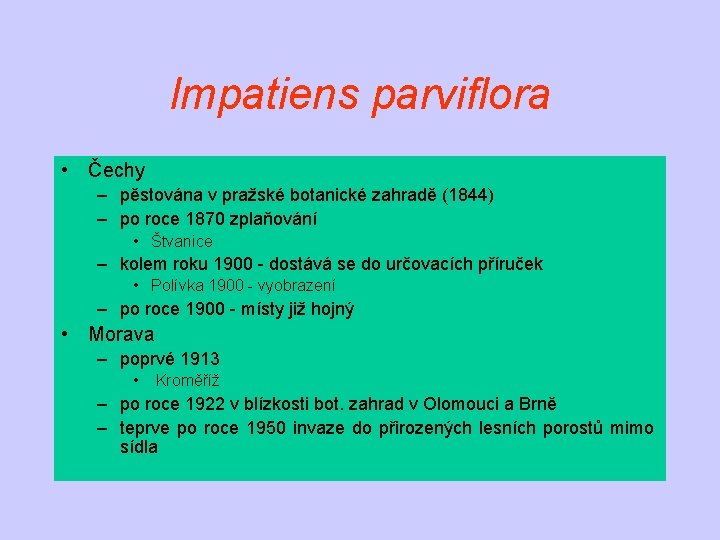 Impatiens parviflora • Čechy – pěstována v pražské botanické zahradě (1844) – po roce