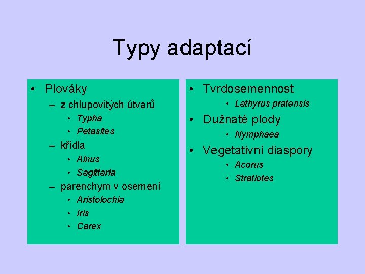 Typy adaptací • Plováky – z chlupovitých útvarů • Typha • Petasites – křídla