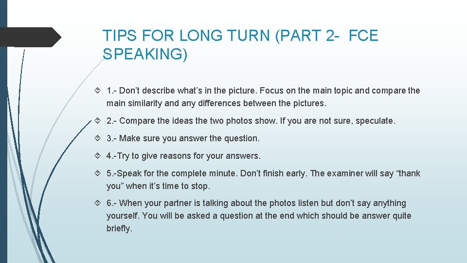 TIPS FOR LONG TURN (PART 2 - FCE SPEAKING) 1. - Don’t describe what’s TIPS FOR LONG TURN (PART 2 - FCE SPEAKING) 1. - Don’t describe what’s