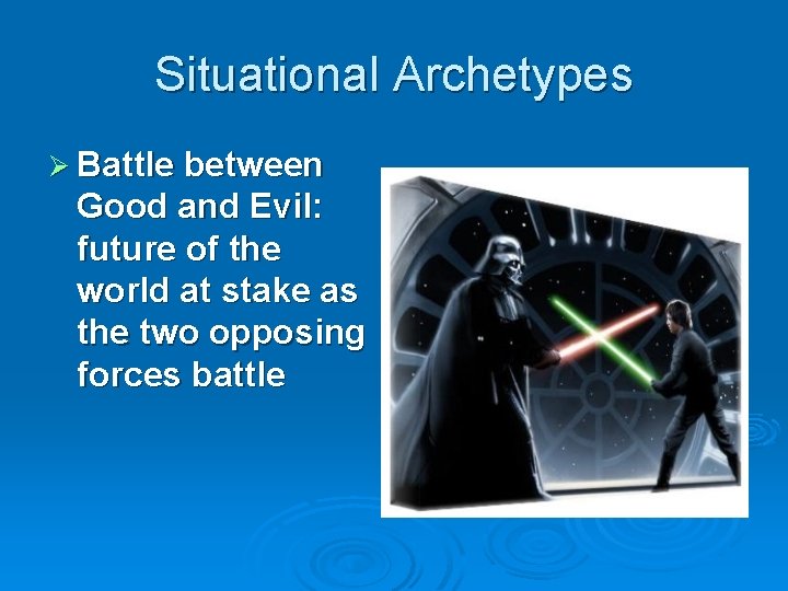 Situational Archetypes Ø Battle between Good and Evil: future of the world at stake