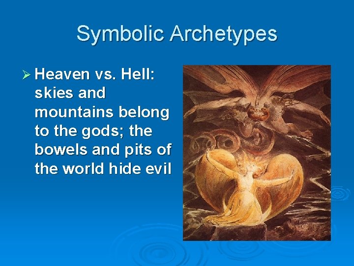 Symbolic Archetypes Ø Heaven vs. Hell: skies and mountains belong to the gods; the