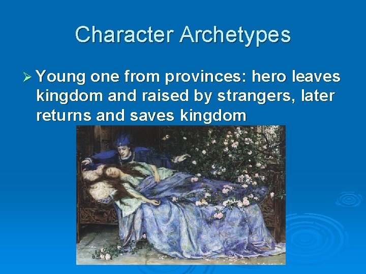 Character Archetypes Ø Young one from provinces: hero leaves kingdom and raised by strangers,