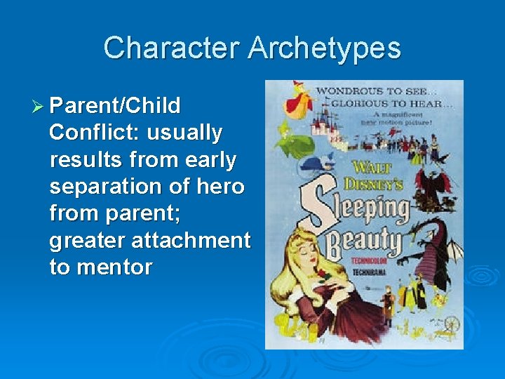 Character Archetypes Ø Parent/Child Conflict: usually results from early separation of hero from parent;
