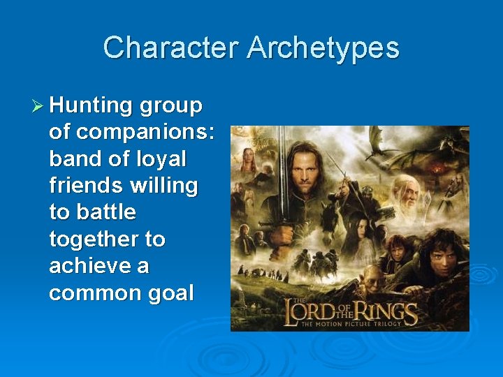 Character Archetypes Ø Hunting group of companions: band of loyal friends willing to battle