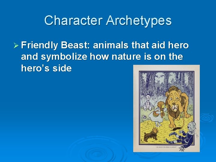 Character Archetypes Ø Friendly Beast: animals that aid hero and symbolize how nature is