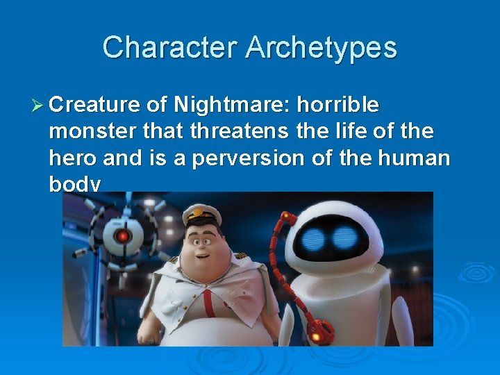 Character Archetypes Ø Creature of Nightmare: horrible monster that threatens the life of the