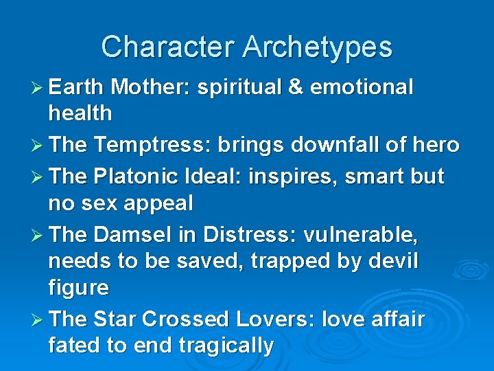 Character Archetypes Ø Earth Mother: spiritual & emotional health Ø The Temptress: brings downfall
