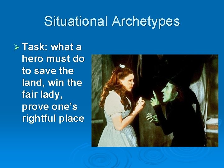 Situational Archetypes Ø Task: what a hero must do to save the land, win