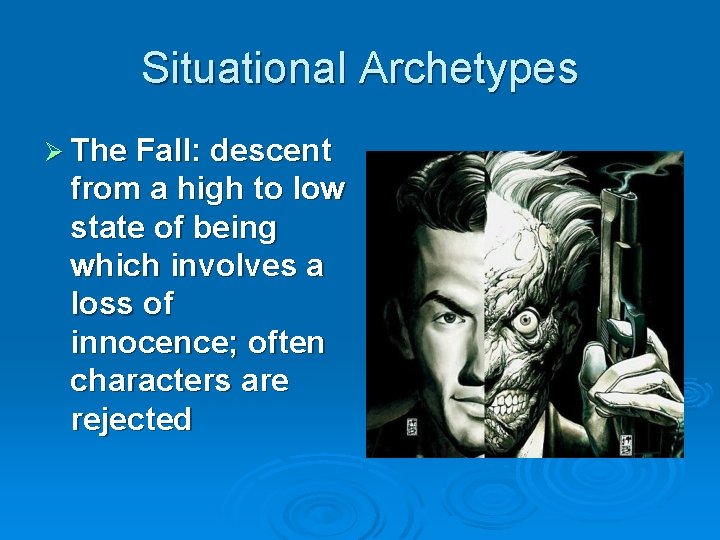 Situational Archetypes Ø The Fall: descent from a high to low state of being