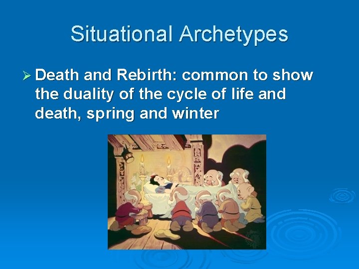 Situational Archetypes Ø Death and Rebirth: common to show the duality of the cycle