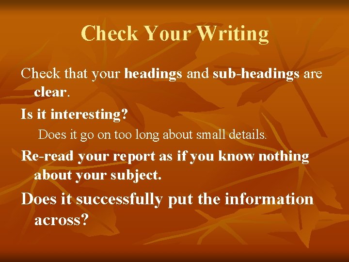 Check Your Writing Check that your headings and sub-headings are clear. Is it interesting?