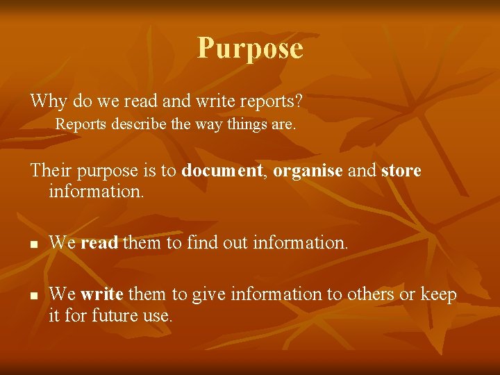 Purpose Why do we read and write reports? Reports describe the way things are.