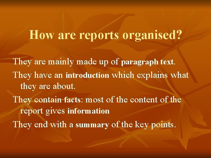 How are reports organised? They are mainly made up of paragraph text. They have