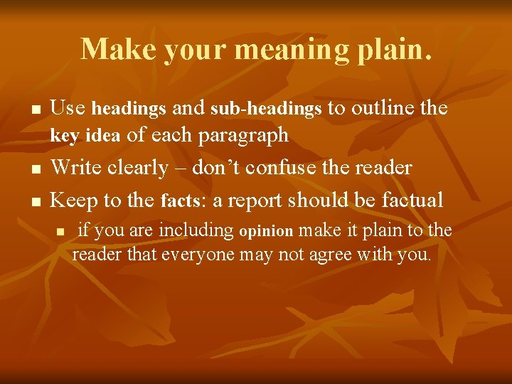 Make your meaning plain. n n n Use headings and sub-headings to outline the