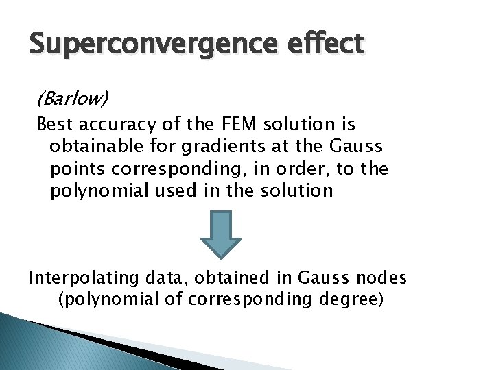 Superconvergence effect (Barlow) Best accuracy of the FEM solution is obtainable for gradients at