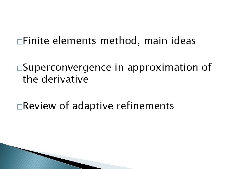 �Finite elements method, main ideas �Superconvergence the derivative �Review in approximation of of adaptive