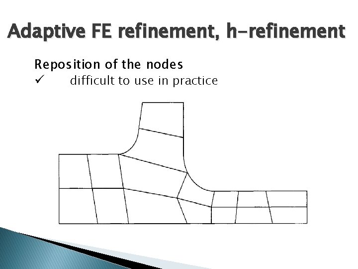 Adaptive FE refinement, h-refinement Reposition of the nodes ü difficult to use in practice