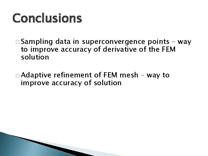 Conclusions � Sampling data in superconvergence points – way to improve accuracy of derivative