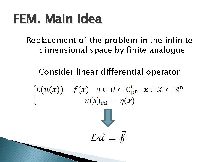 FEM. Main idea Replacement of the problem in the infinite dimensional space by finite